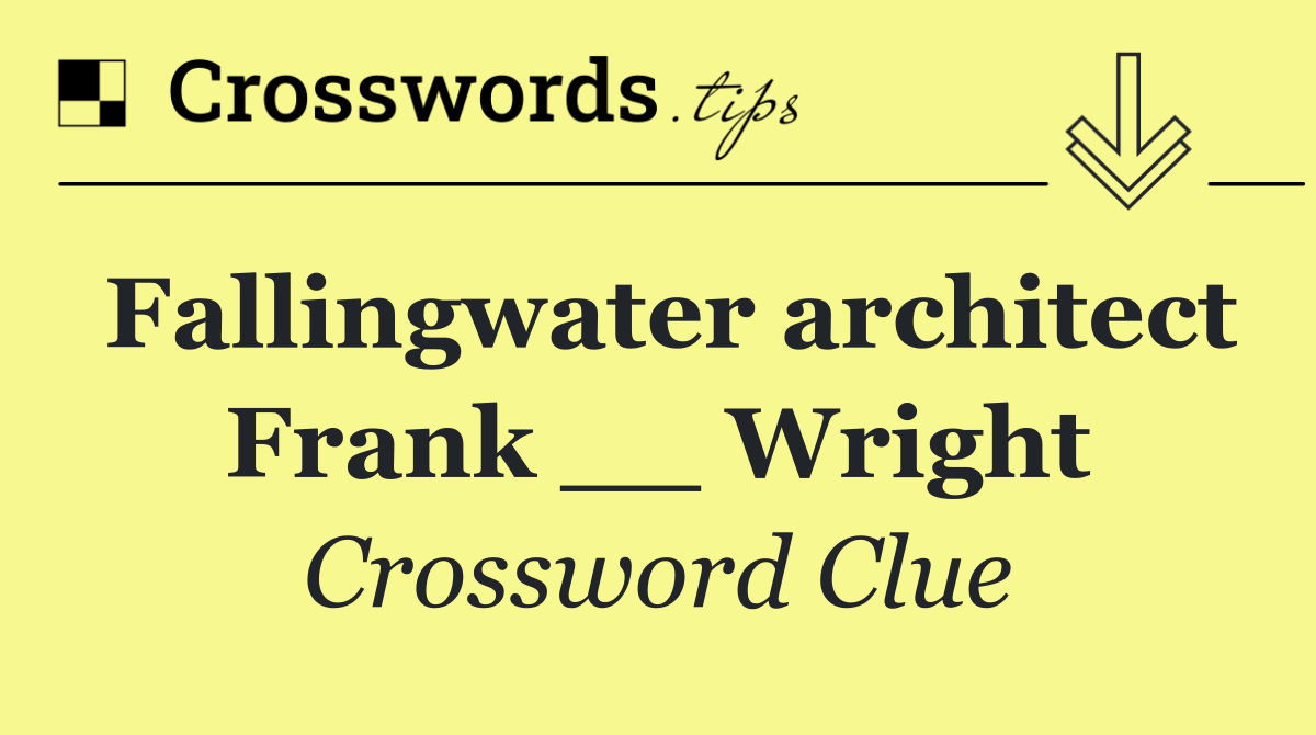 Fallingwater architect Frank __ Wright