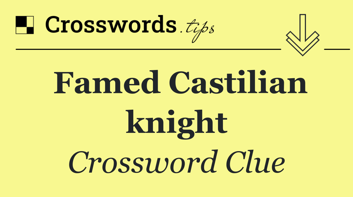Famed Castilian knight