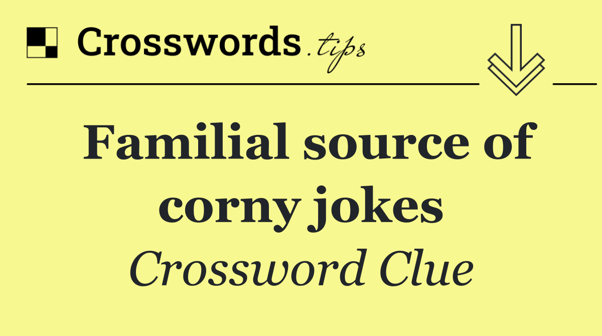 Familial source of corny jokes