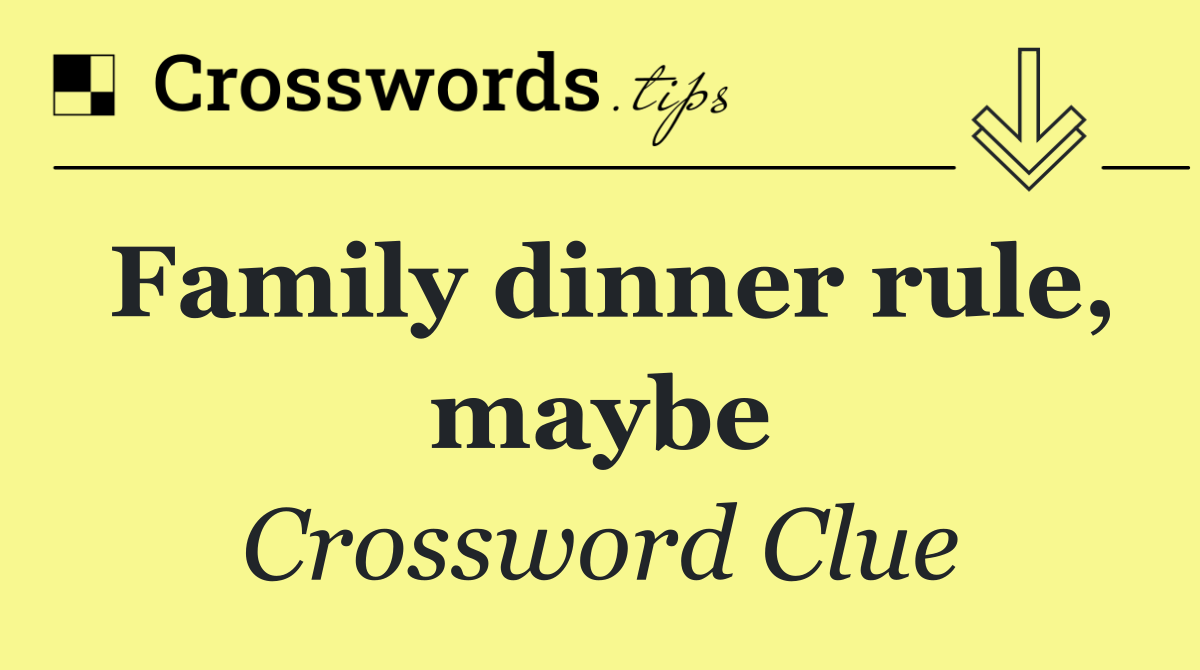 Family dinner rule, maybe
