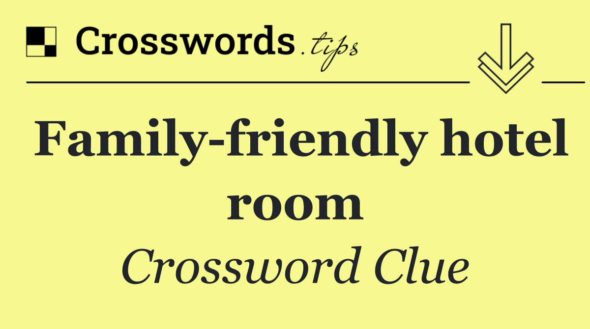Family friendly hotel room