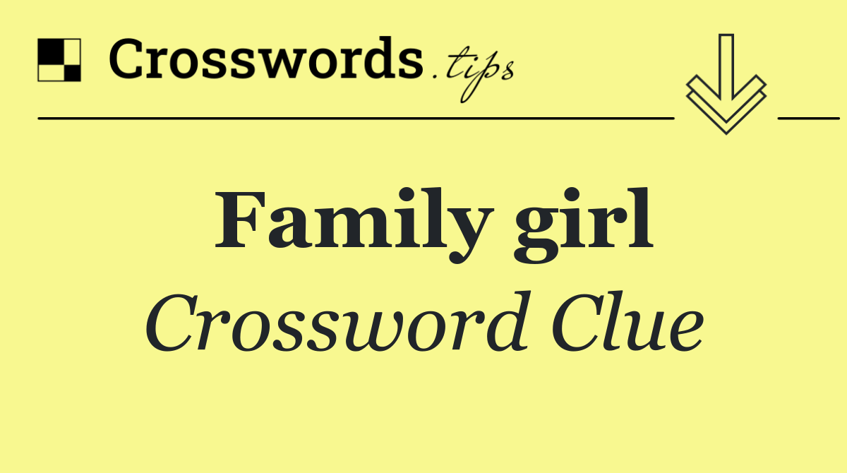 Family girl Crossword Clue Answer October 10 2024