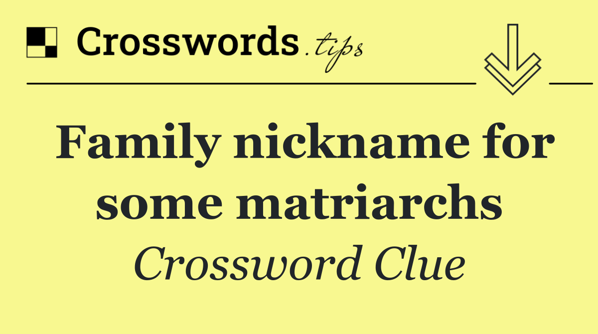 Family nickname for some matriarchs