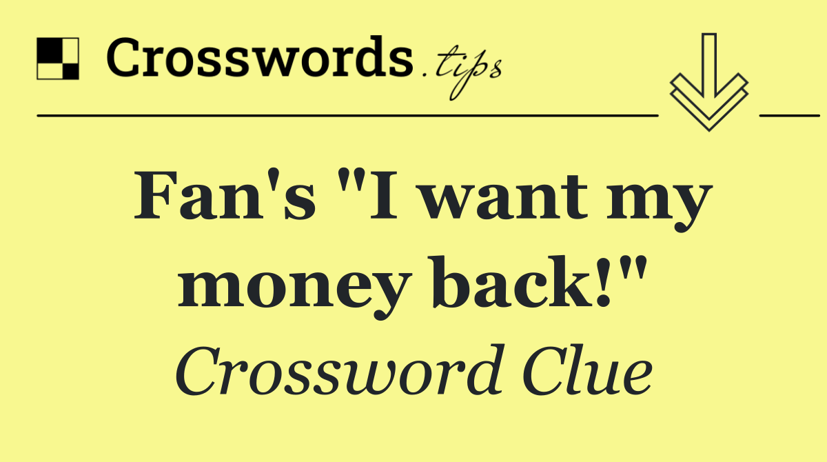Fan's "I want my money back!"