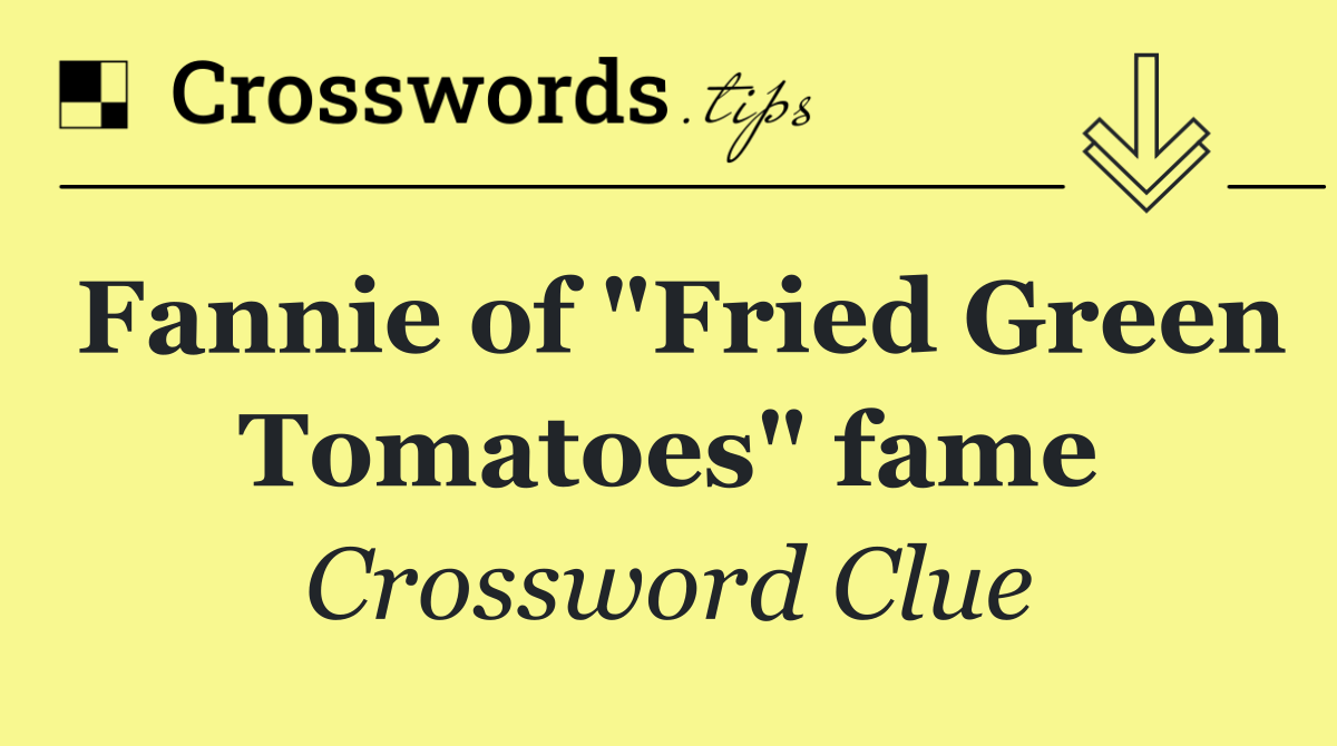 Fannie of "Fried Green Tomatoes" fame