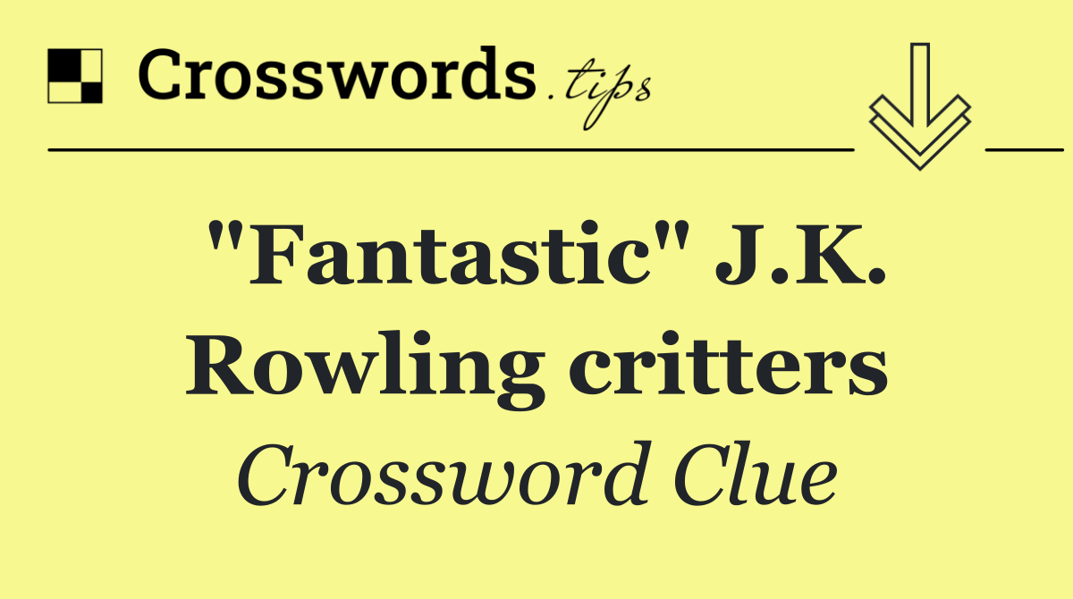 "Fantastic" J.K. Rowling critters