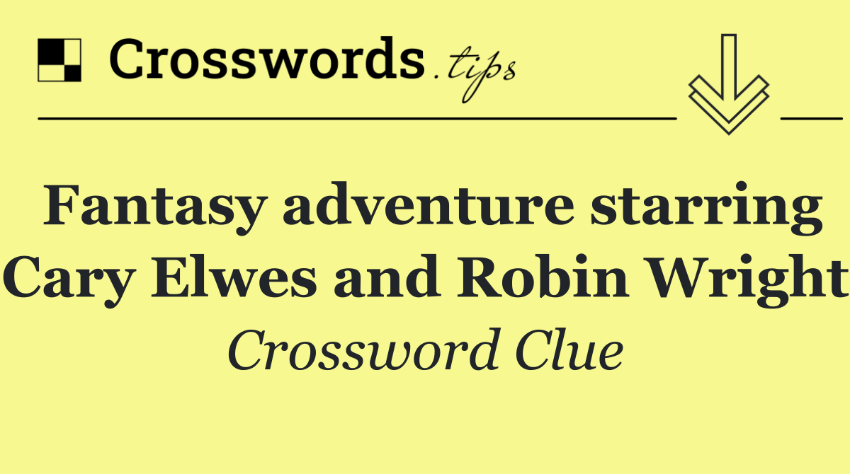 Fantasy adventure starring Cary Elwes and Robin Wright