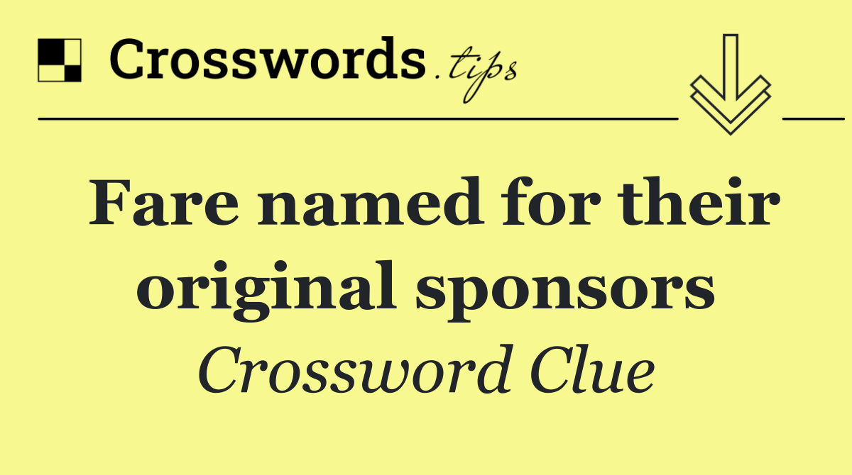 Fare named for their original sponsors