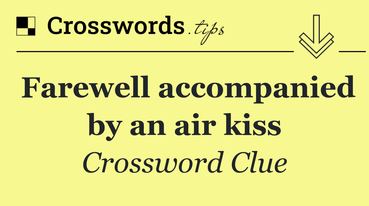 Farewell accompanied by an air kiss