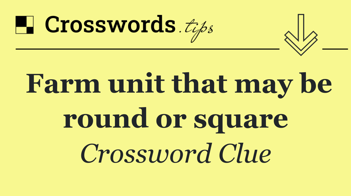 Farm unit that may be round or square
