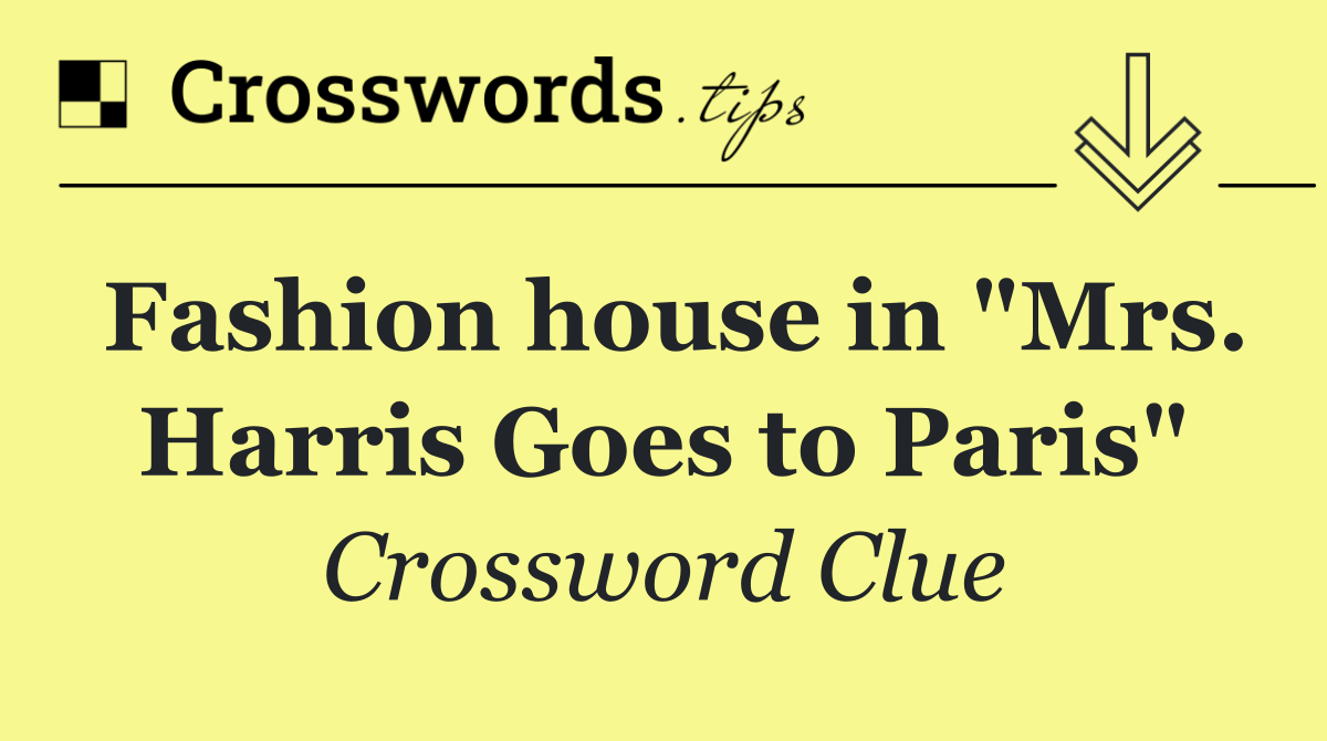 Fashion house in "Mrs. Harris Goes to Paris"