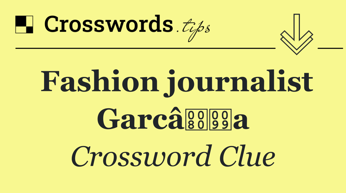 Fashion journalist Garcâa