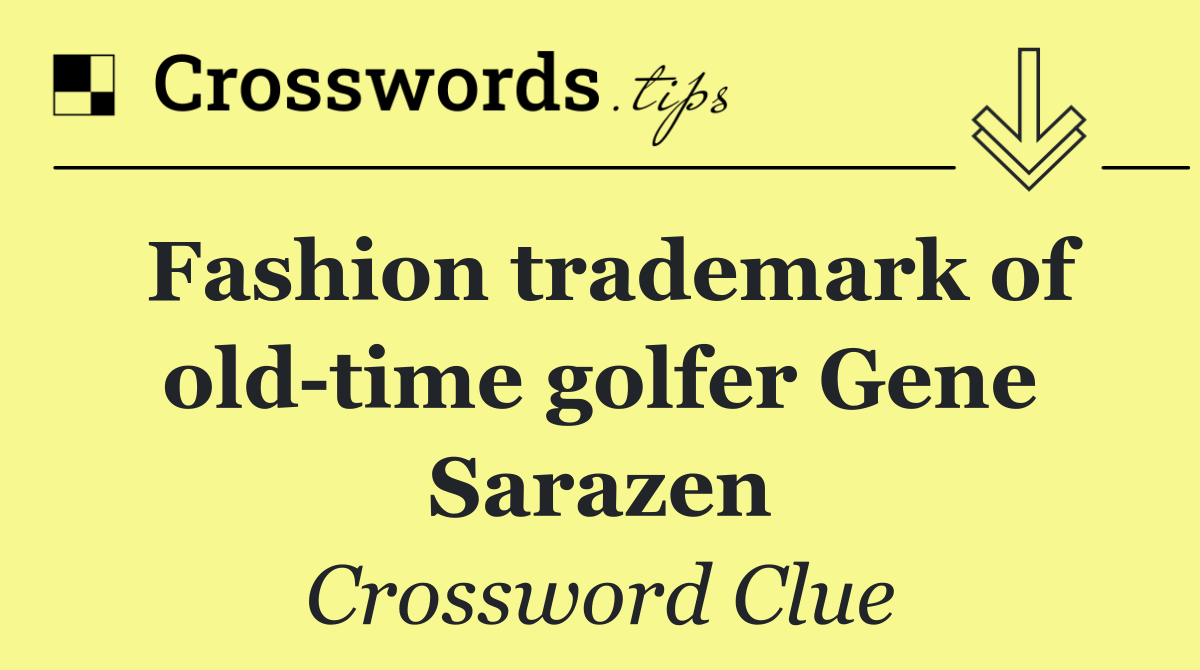 Fashion trademark of old time golfer Gene Sarazen