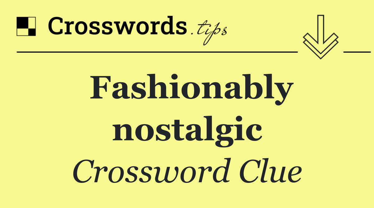 Fashionably nostalgic