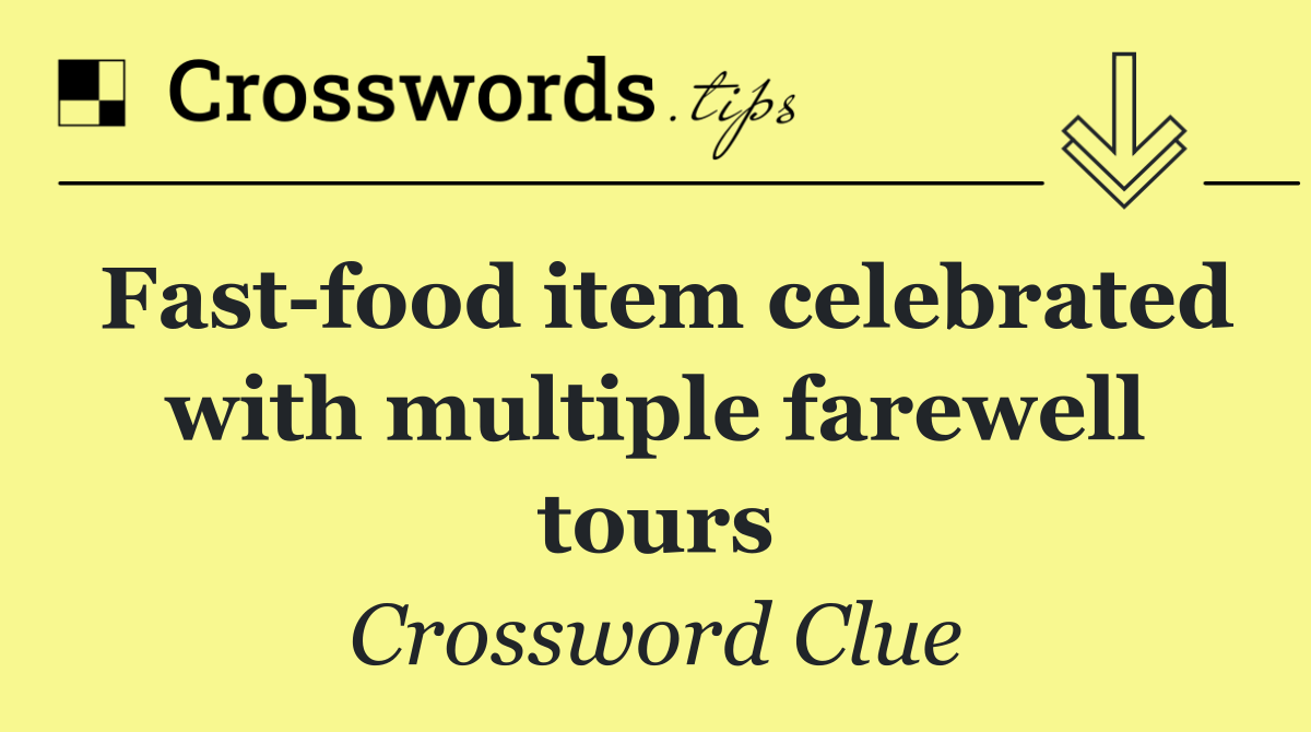 Fast food item celebrated with multiple farewell tours