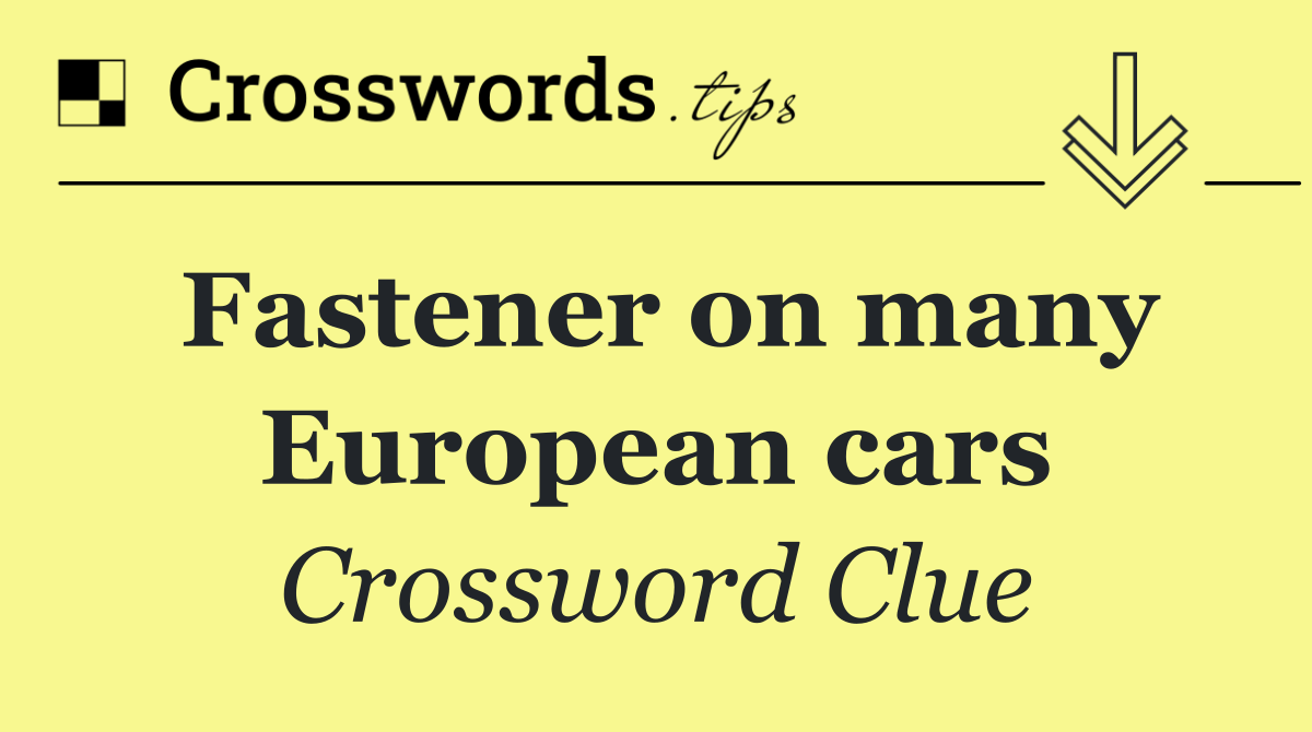 Fastener on many European cars