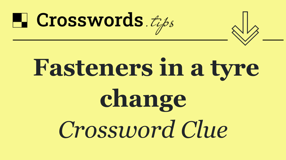 Fasteners in a tyre change