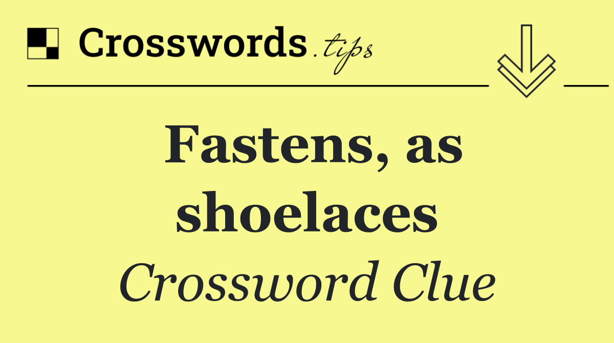 Fastens, as shoelaces