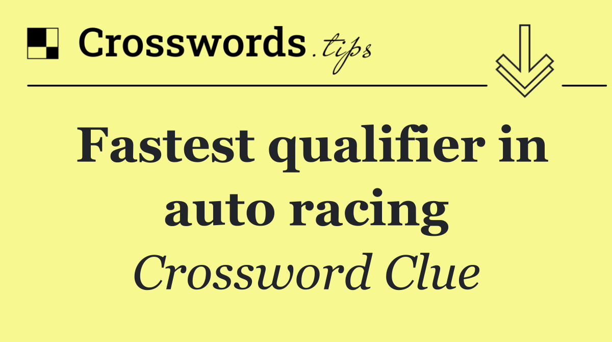 Fastest qualifier in auto racing