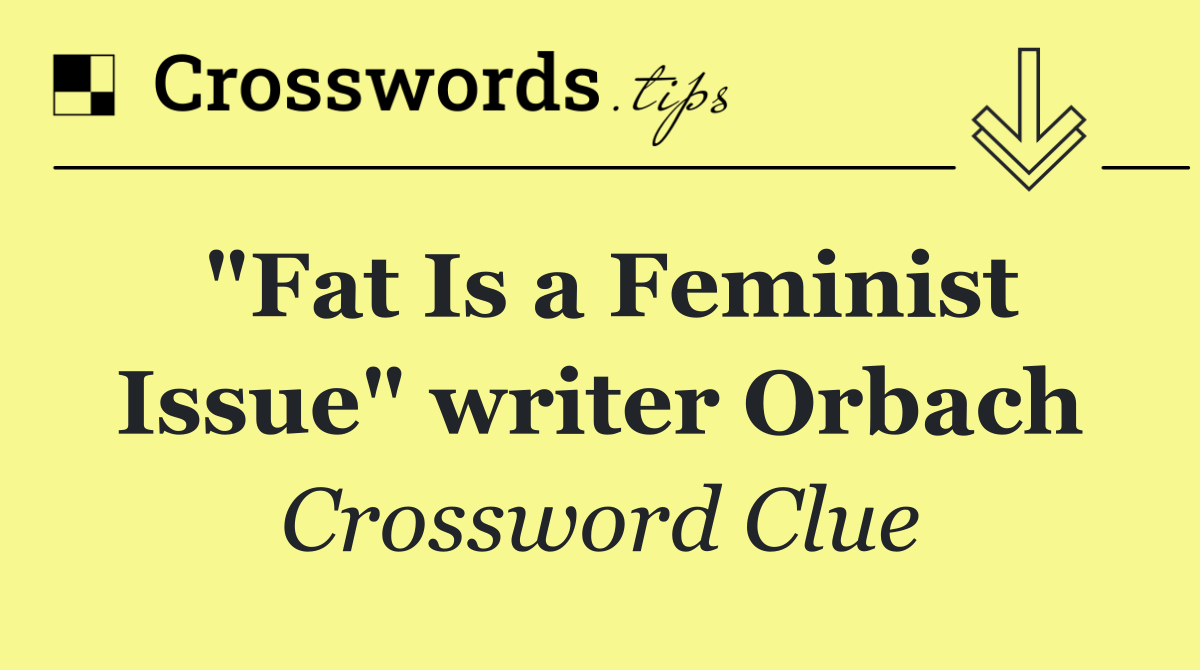 "Fat Is a Feminist Issue" writer Orbach