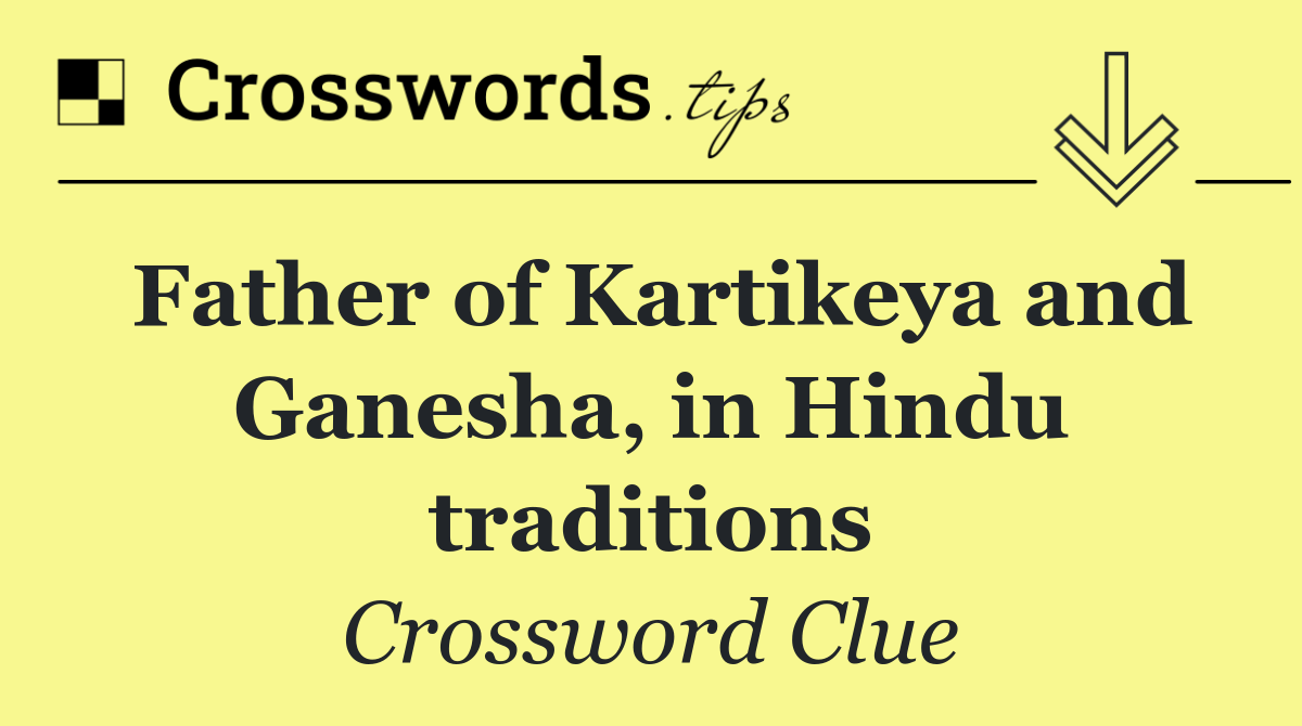 Father of Kartikeya and Ganesha, in Hindu traditions