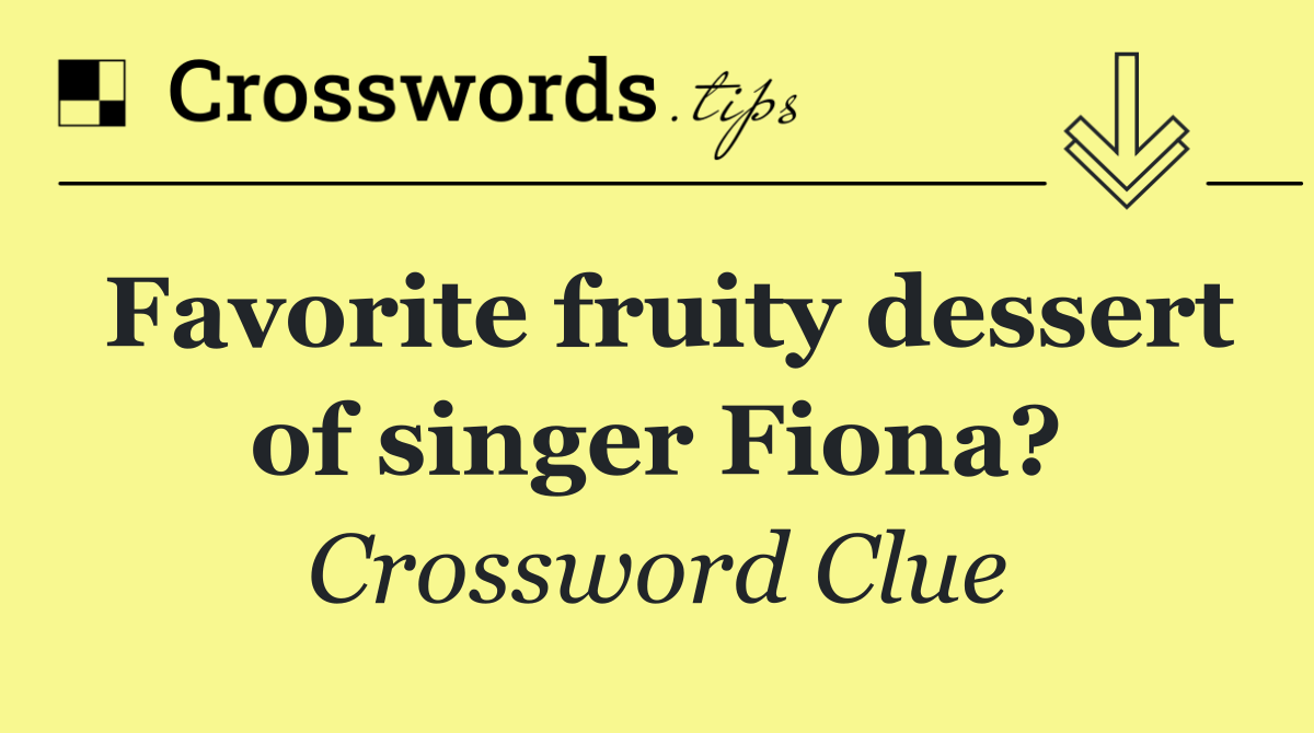 Favorite fruity dessert of singer Fiona?