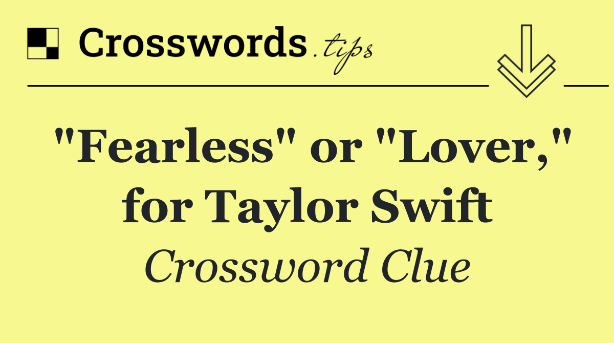 "Fearless" or "Lover," for Taylor Swift