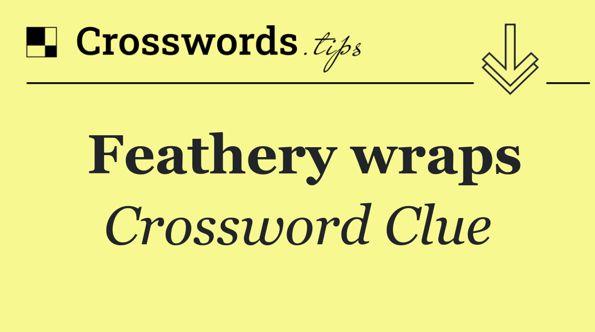 Feathery wraps