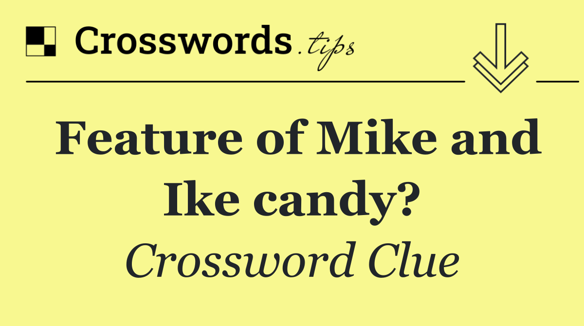 Feature of Mike and Ike candy?