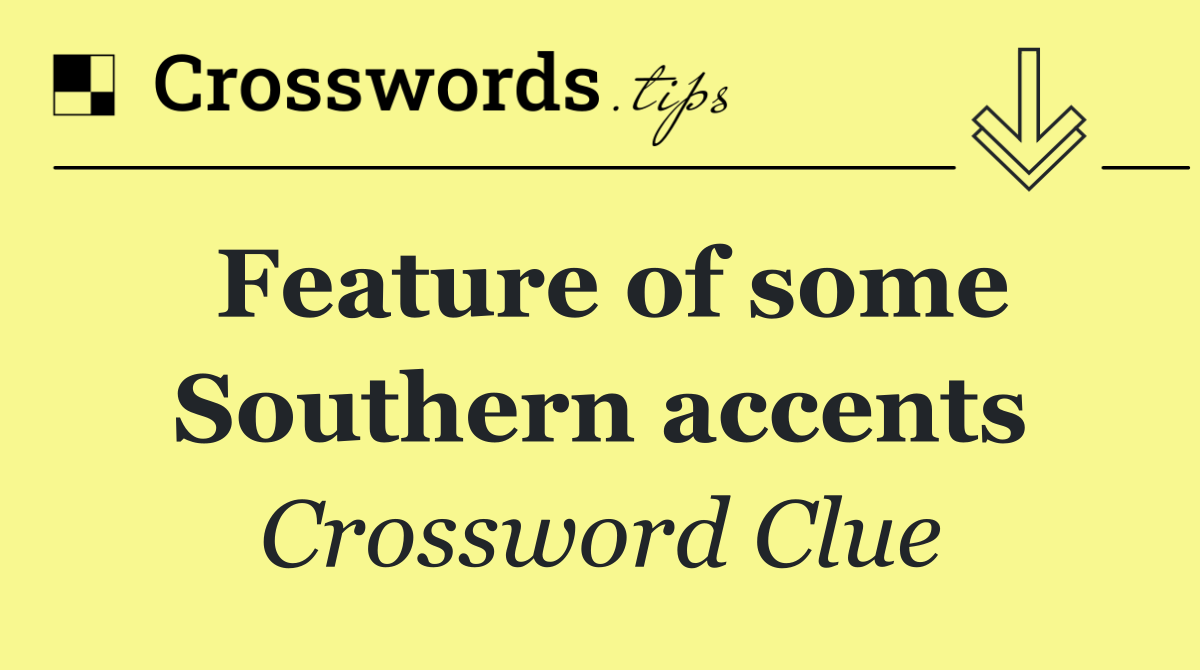Feature of some Southern accents