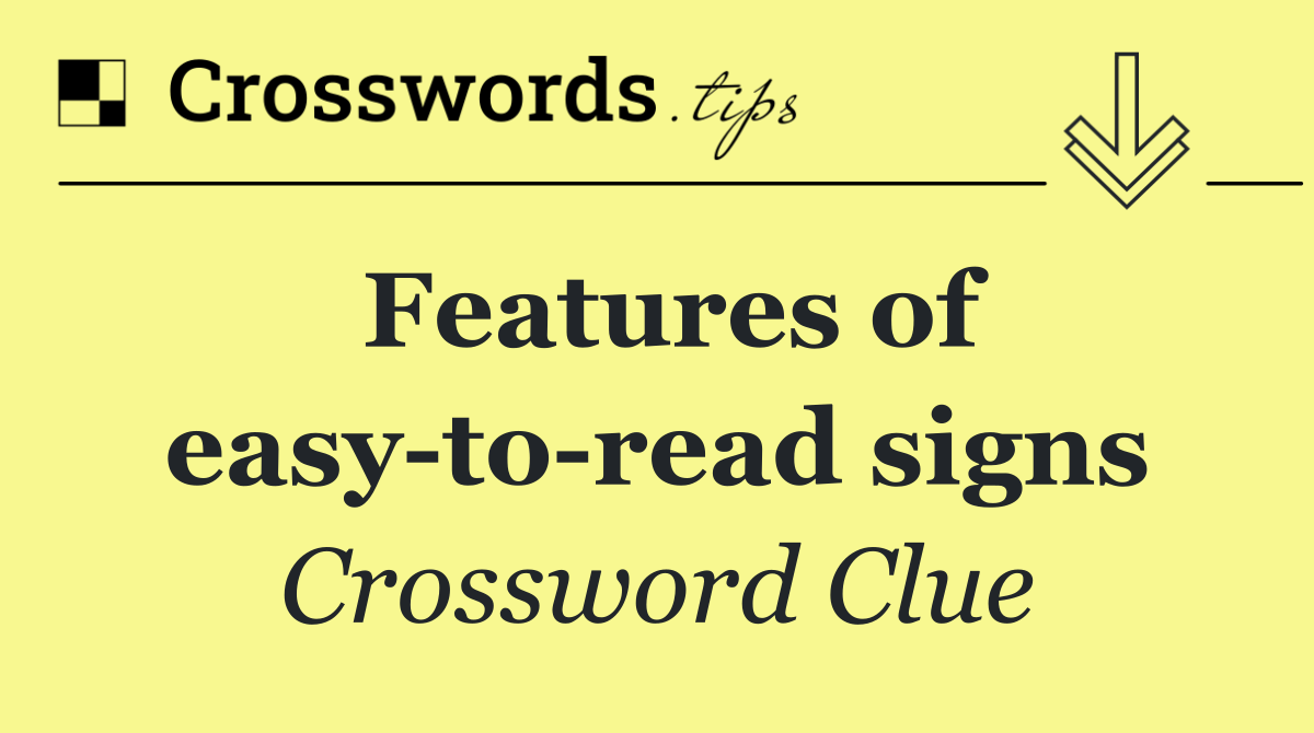 Features of easy to read signs
