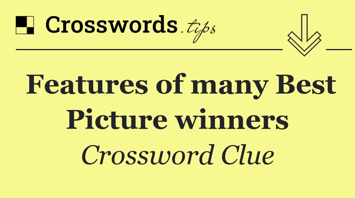 Features of many Best Picture winners