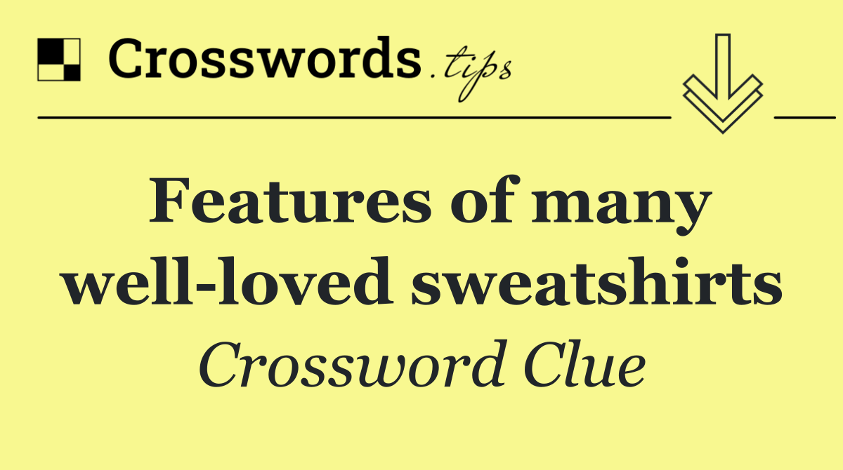 Features of many well loved sweatshirts