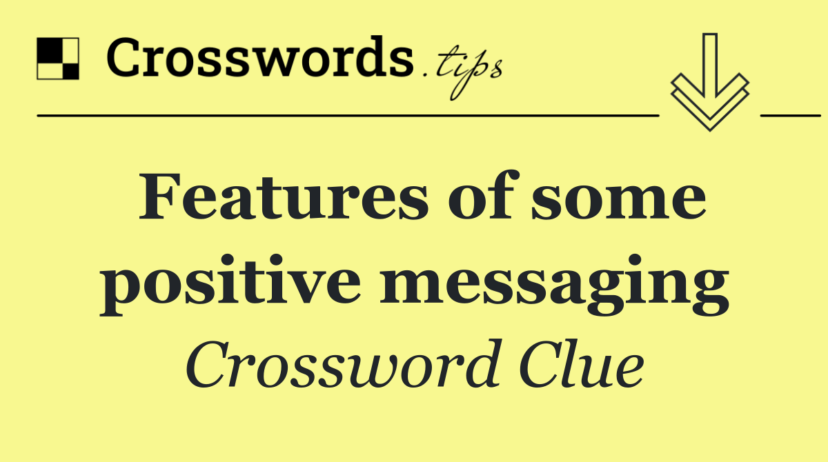 Features of some positive messaging