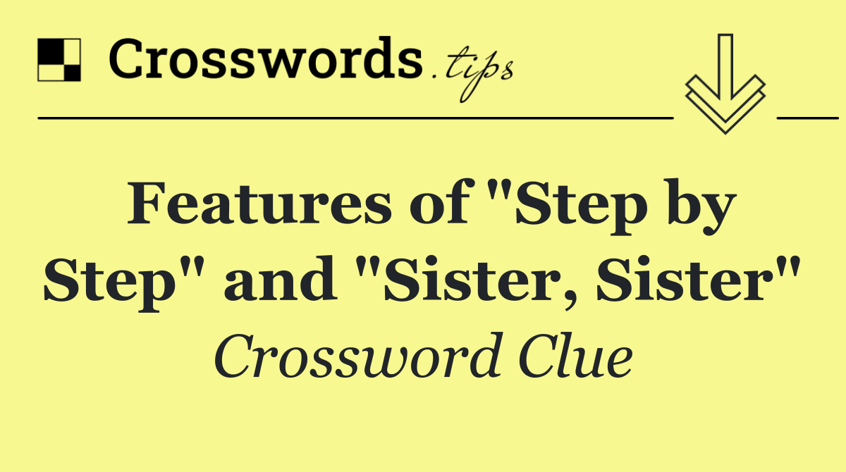 Features of "Step by Step" and "Sister, Sister"