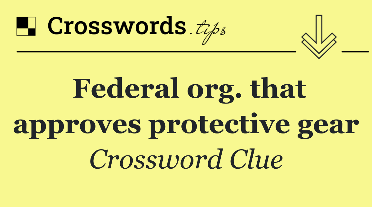Federal org. that approves protective gear