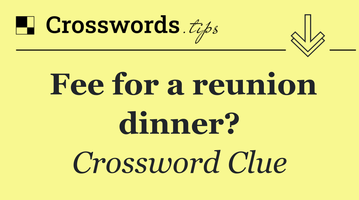 Fee for a reunion dinner?