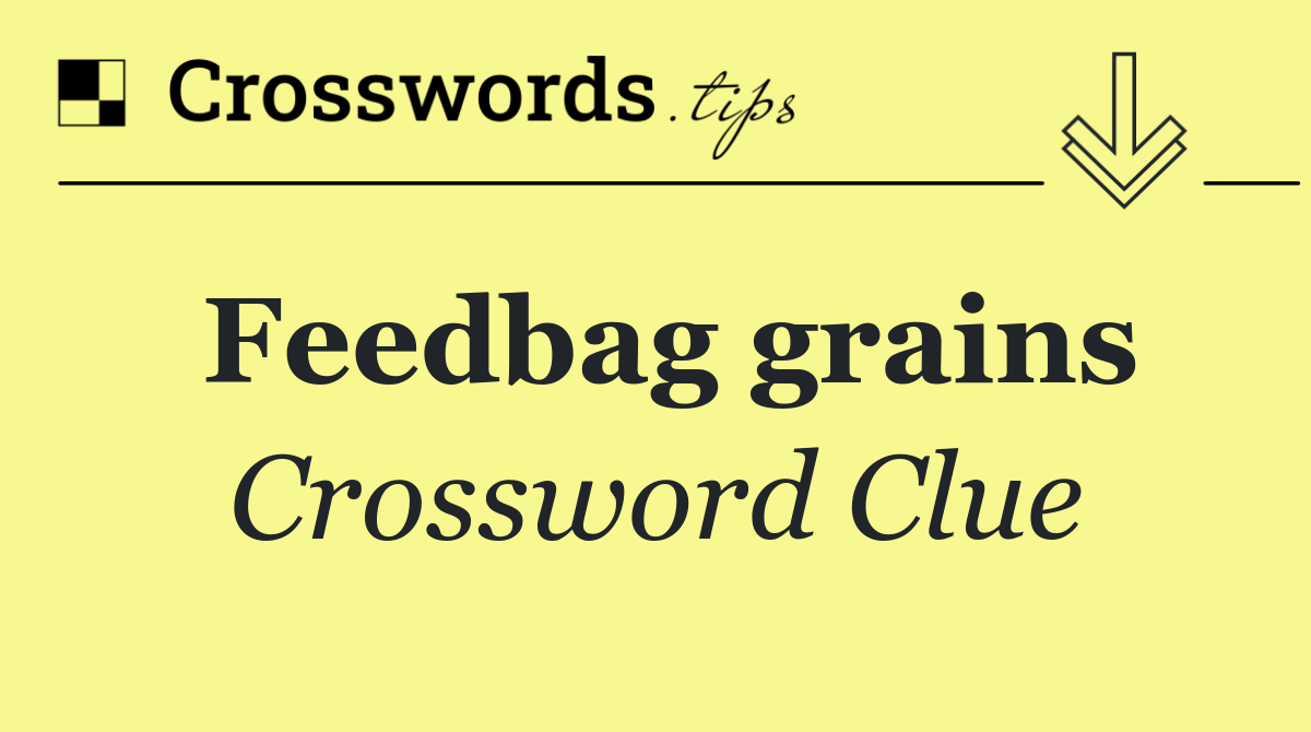 Feedbag grains