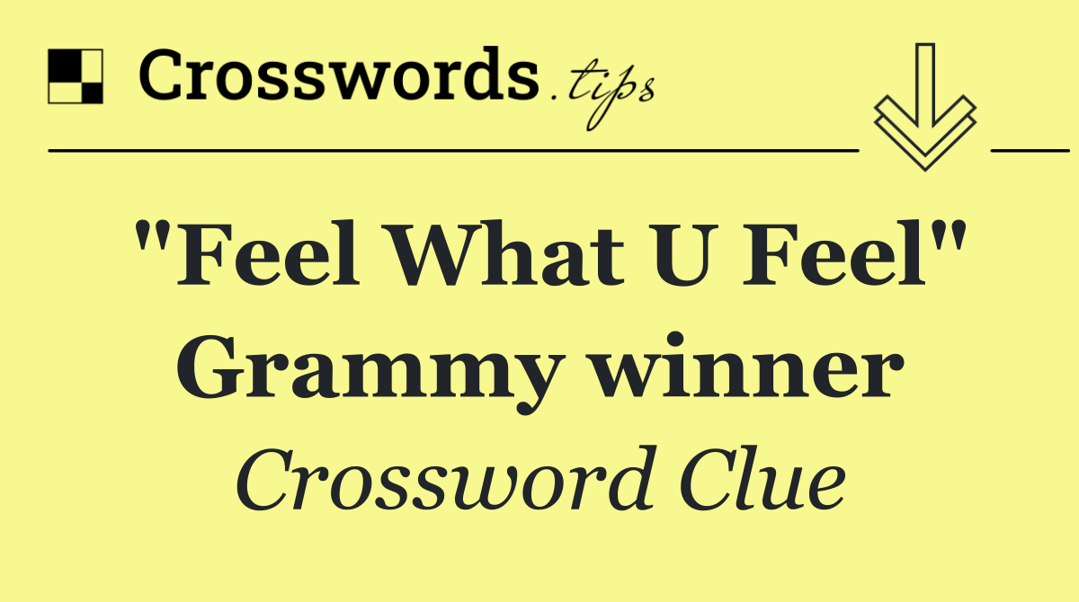 "Feel What U Feel" Grammy winner