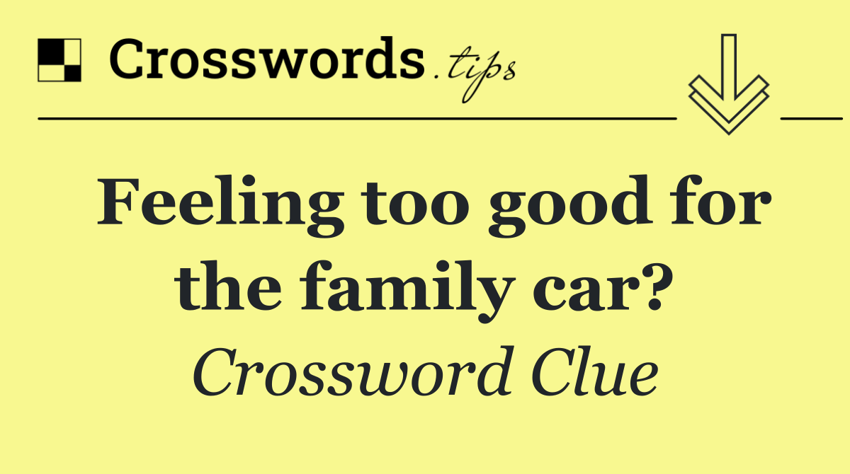 Feeling too good for the family car?