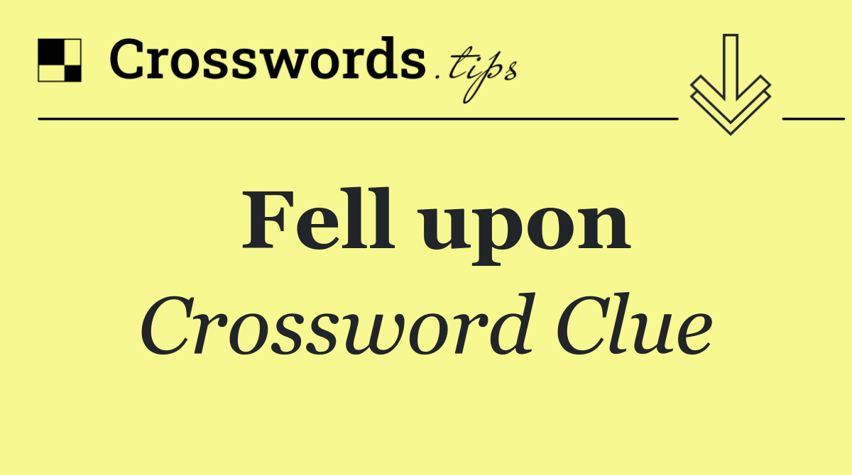 Fell upon