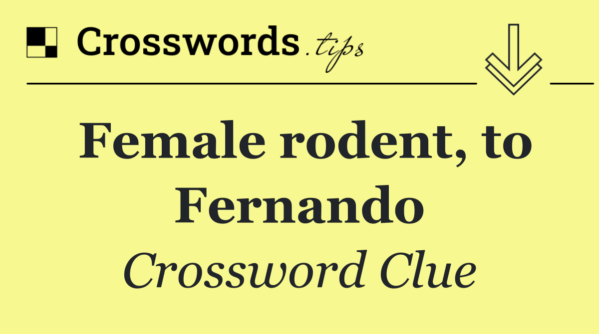 Female rodent, to Fernando