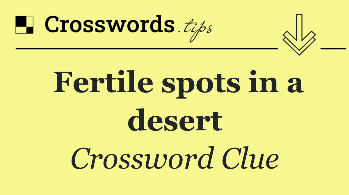 Fertile spots in a desert