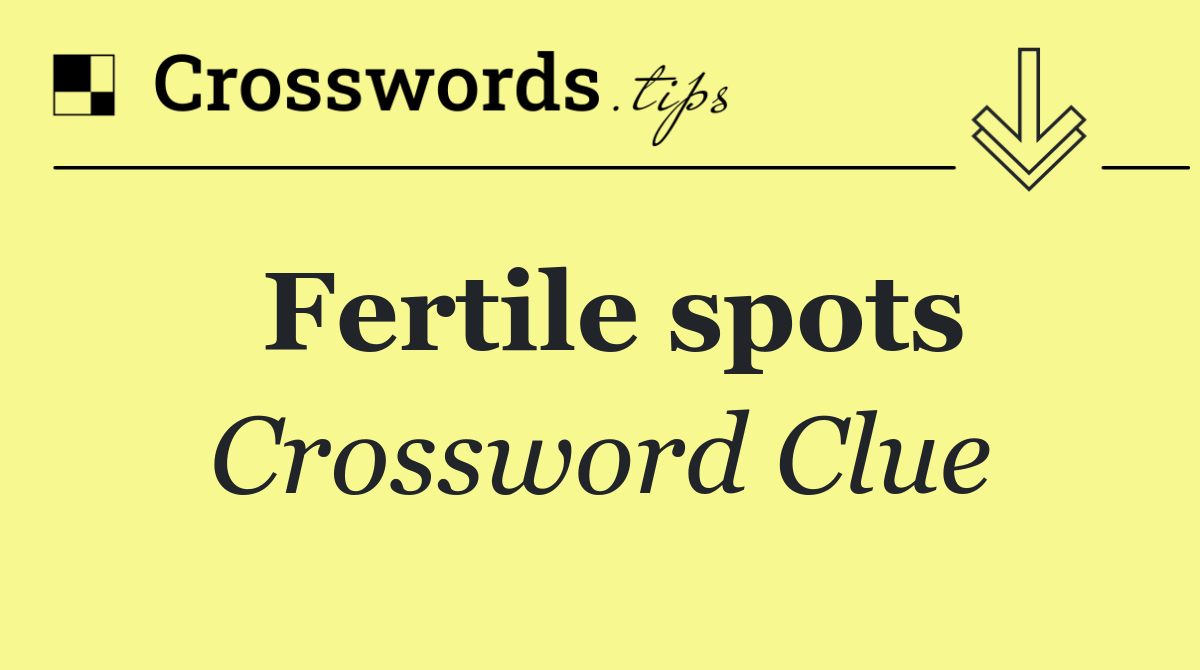 Fertile spots