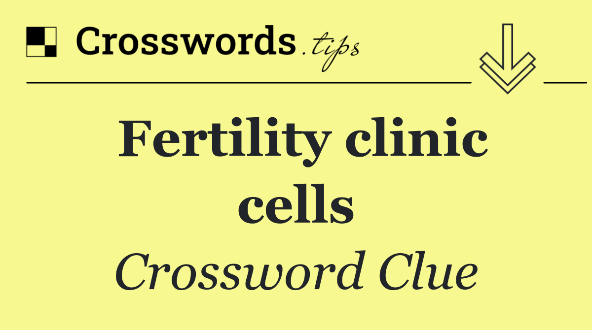 Fertility clinic cells