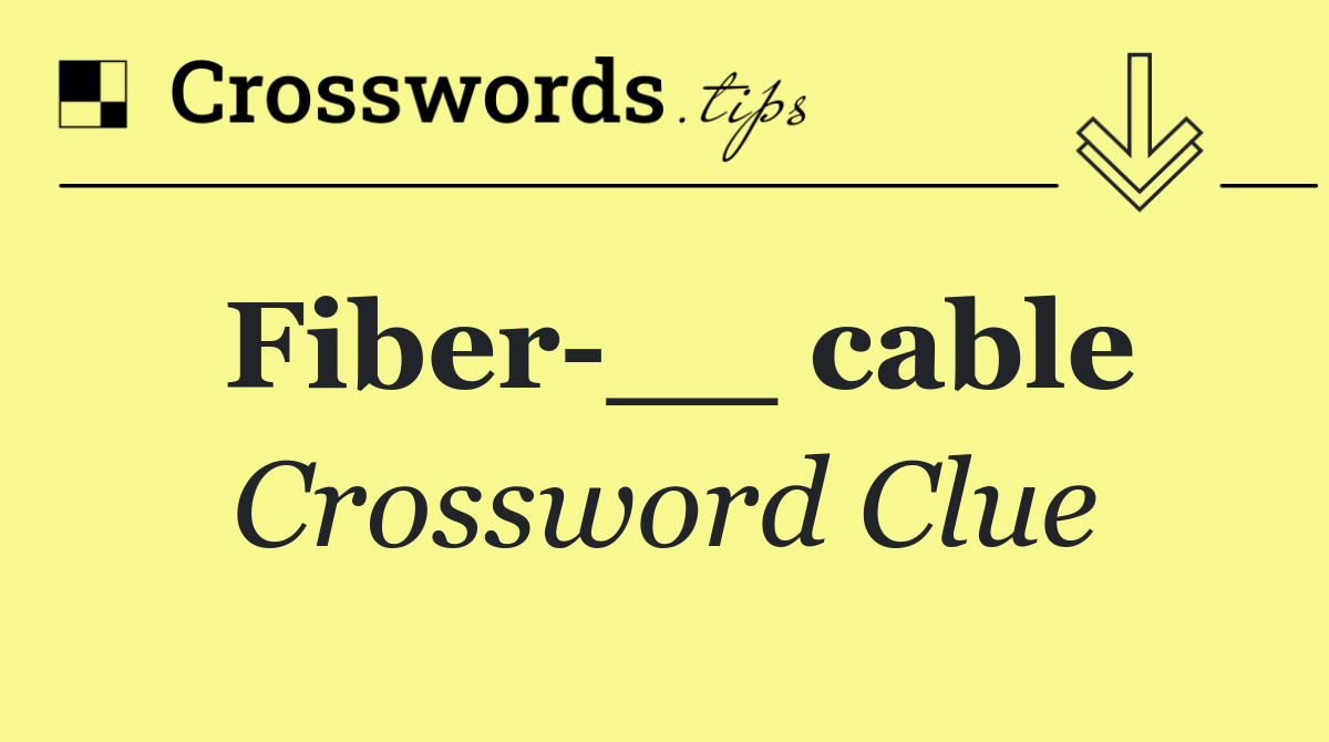 Fiber __ cable