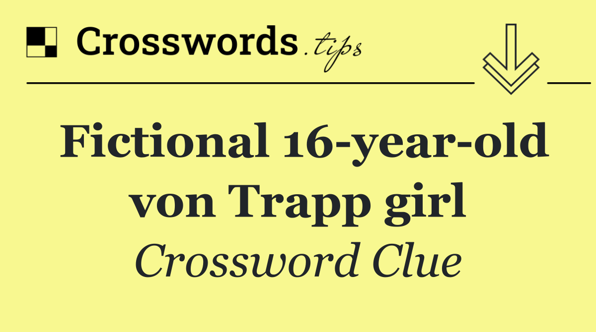 Fictional 16 year old von Trapp girl