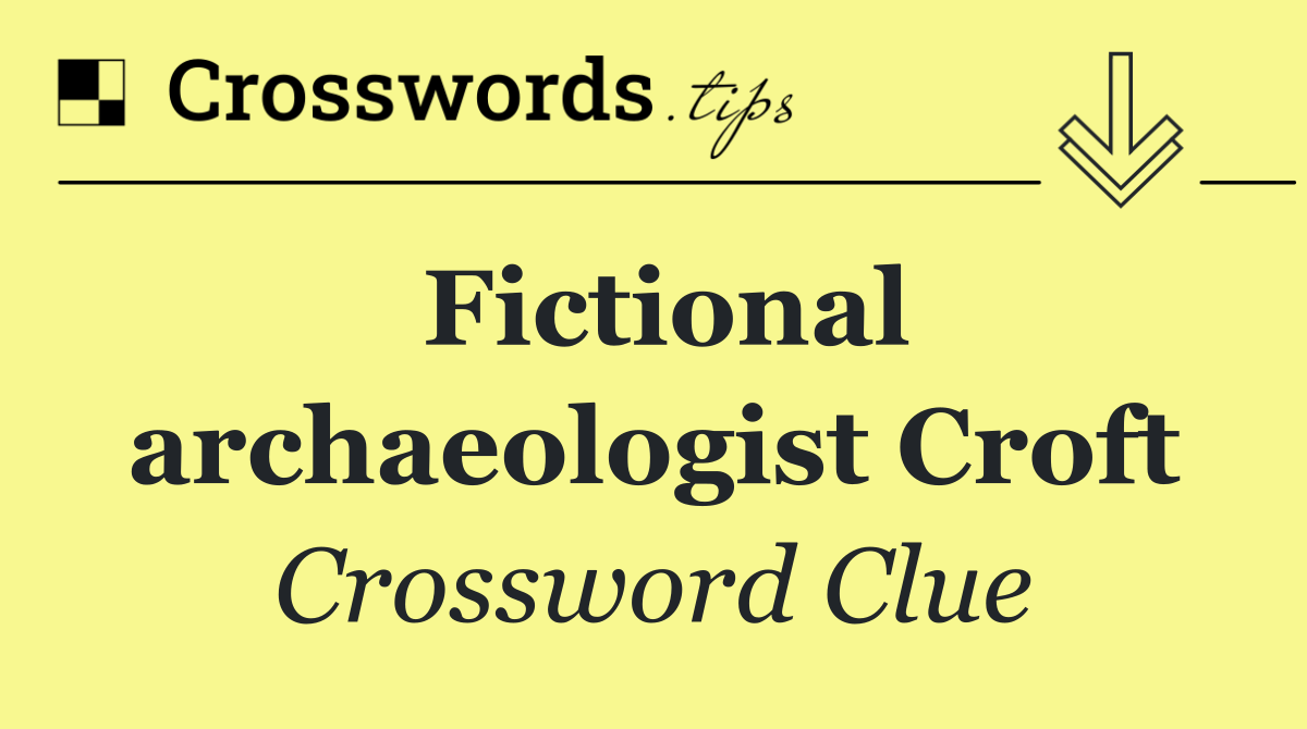 Fictional archaeologist Croft