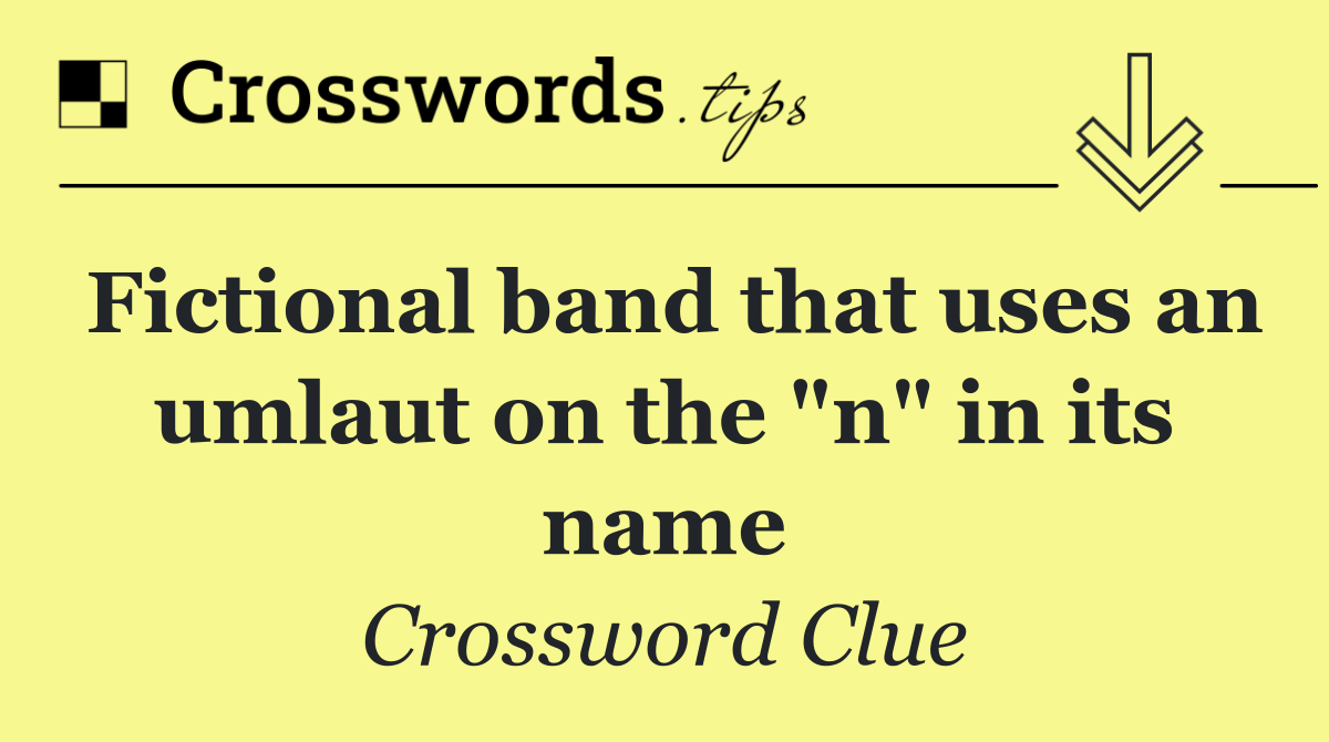 Fictional band that uses an umlaut on the "n" in its name