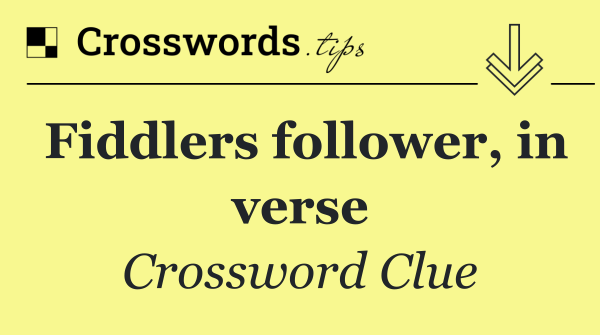 Fiddlers follower, in verse